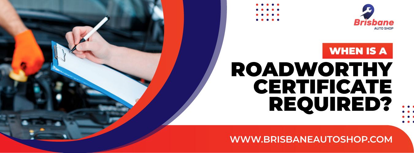For car sales or re-registration in Brisbane, a Roadworthy Certificate is typically required.